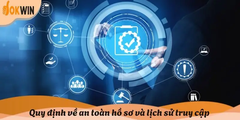 Quy định về an toàn hồ sơ và lịch sử truy cập